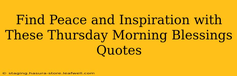 Find Peace and Inspiration with These Thursday Morning Blessings Quotes
