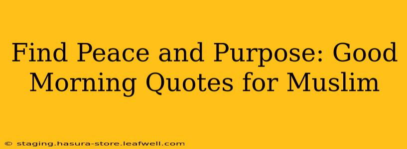 Find Peace and Purpose: Good Morning Quotes for Muslim