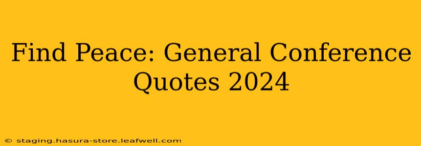 Find Peace: General Conference Quotes 2024