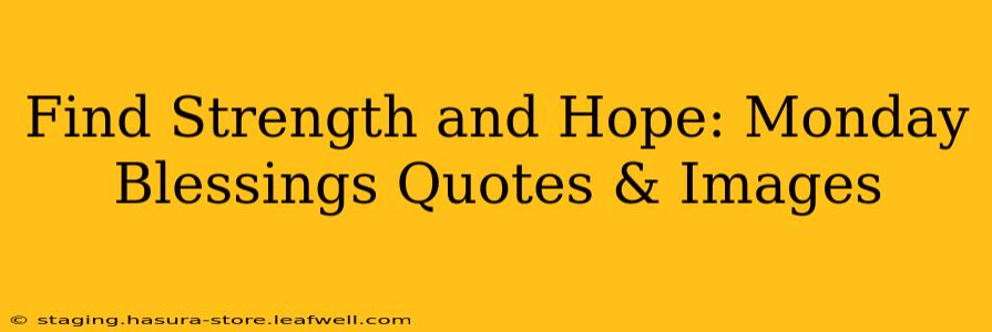 Find Strength and Hope: Monday Blessings Quotes & Images