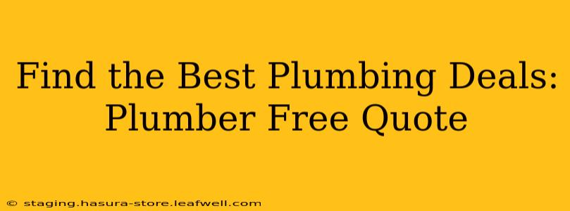 Find the Best Plumbing Deals: Plumber Free Quote