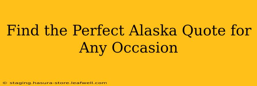 Find the Perfect Alaska Quote for Any Occasion