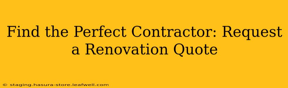 Find the Perfect Contractor: Request a Renovation Quote