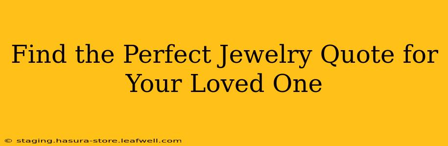 Find the Perfect Jewelry Quote for Your Loved One