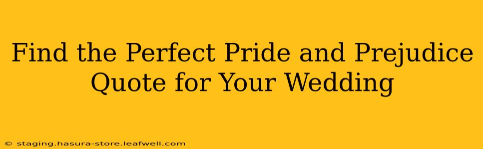 Find the Perfect Pride and Prejudice Quote for Your Wedding