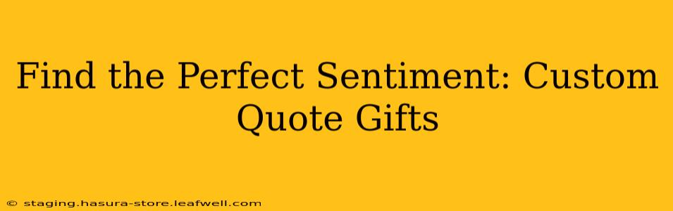 Find the Perfect Sentiment: Custom Quote Gifts