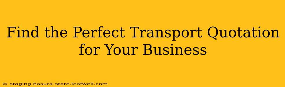 Find the Perfect Transport Quotation for Your Business