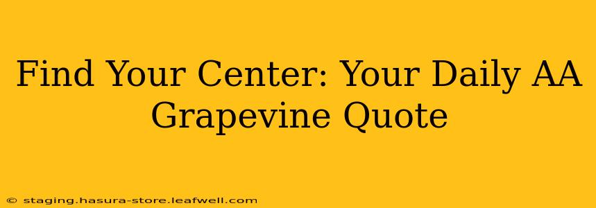 Find Your Center: Your Daily AA Grapevine Quote