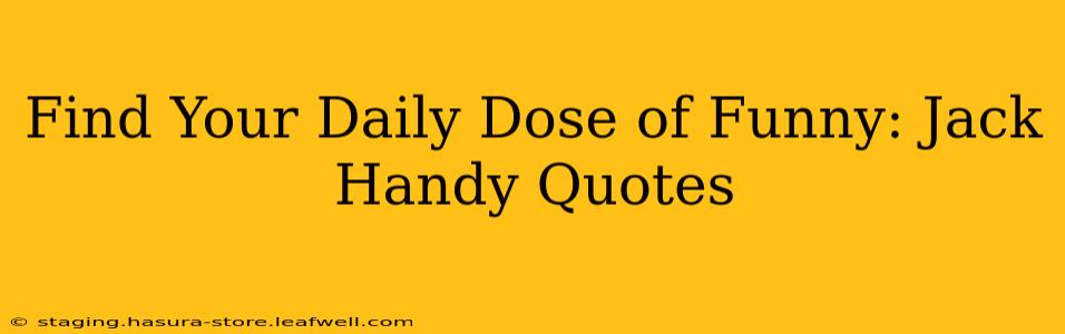 Find Your Daily Dose of Funny: Jack Handy Quotes