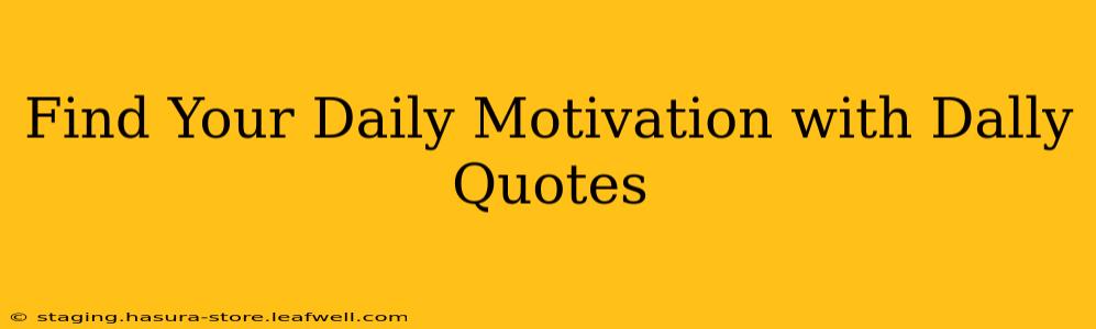 Find Your Daily Motivation with Dally Quotes
