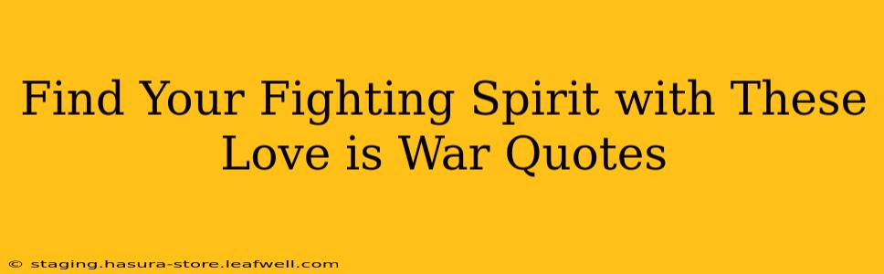 Find Your Fighting Spirit with These Love is War Quotes
