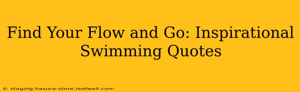 Find Your Flow and Go: Inspirational Swimming Quotes