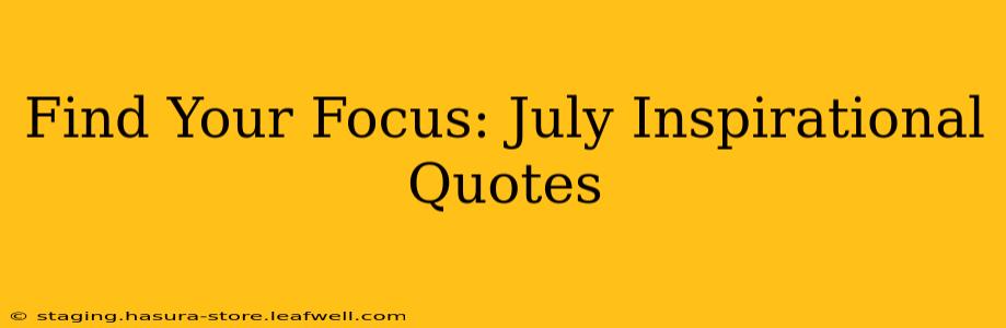 Find Your Focus: July Inspirational Quotes