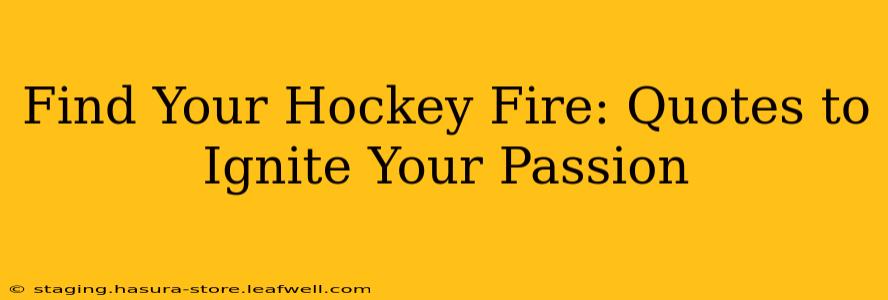 Find Your Hockey Fire: Quotes to Ignite Your Passion