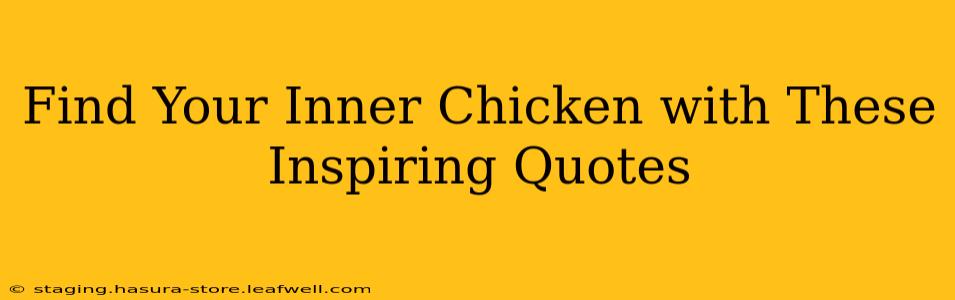 Find Your Inner Chicken with These Inspiring Quotes