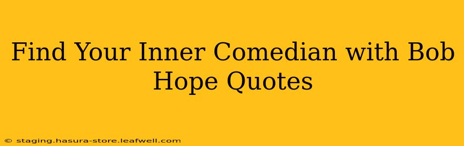 Find Your Inner Comedian with Bob Hope Quotes