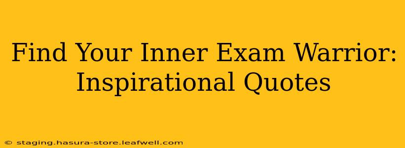 Find Your Inner Exam Warrior: Inspirational Quotes