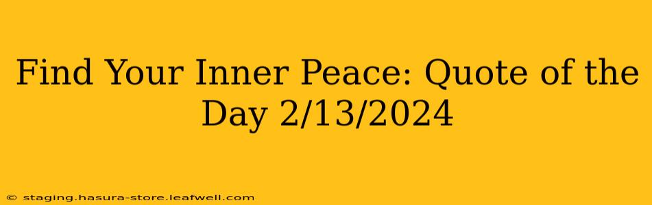 Find Your Inner Peace: Quote of the Day 2/13/2024