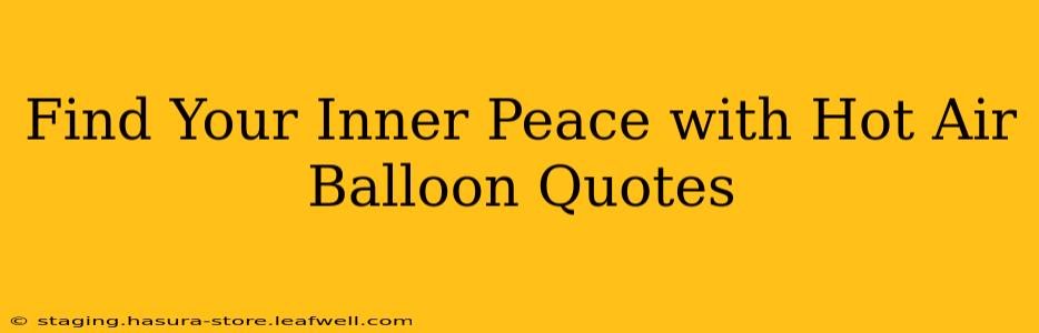 Find Your Inner Peace with Hot Air Balloon Quotes
