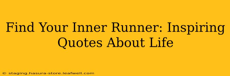 Find Your Inner Runner: Inspiring Quotes About Life