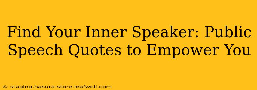 Find Your Inner Speaker: Public Speech Quotes to Empower You