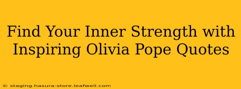 Find Your Inner Strength with Inspiring Olivia Pope Quotes