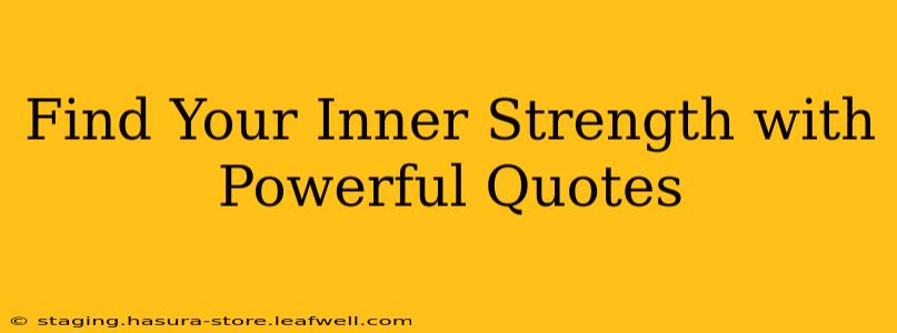 Find Your Inner Strength with Powerful Quotes