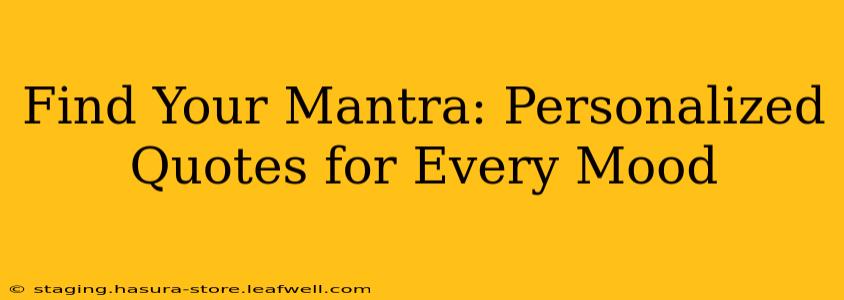 Find Your Mantra: Personalized Quotes for Every Mood