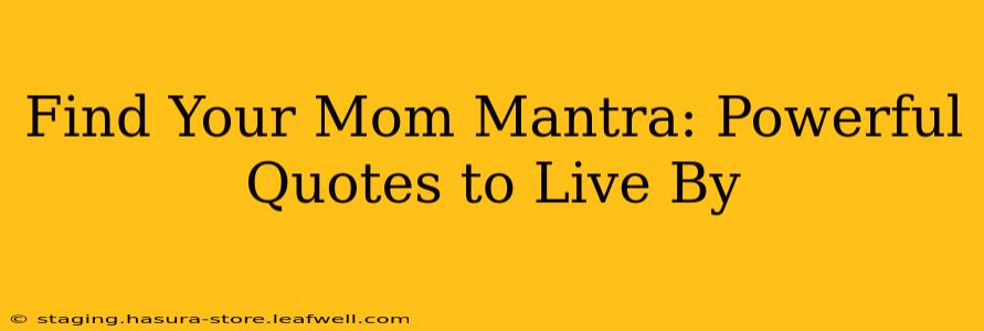 Find Your Mom Mantra: Powerful Quotes to Live By