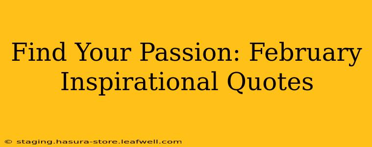 Find Your Passion: February Inspirational Quotes