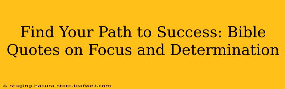 Find Your Path to Success: Bible Quotes on Focus and Determination