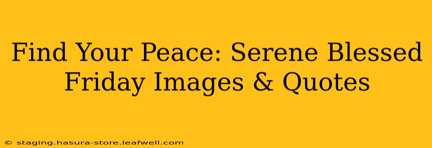 Find Your Peace: Serene Blessed Friday Images & Quotes