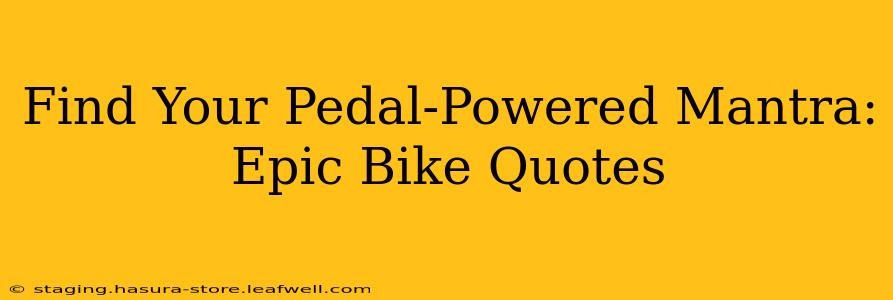 Find Your Pedal-Powered Mantra: Epic Bike Quotes