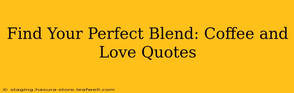Find Your Perfect Blend: Coffee and Love Quotes