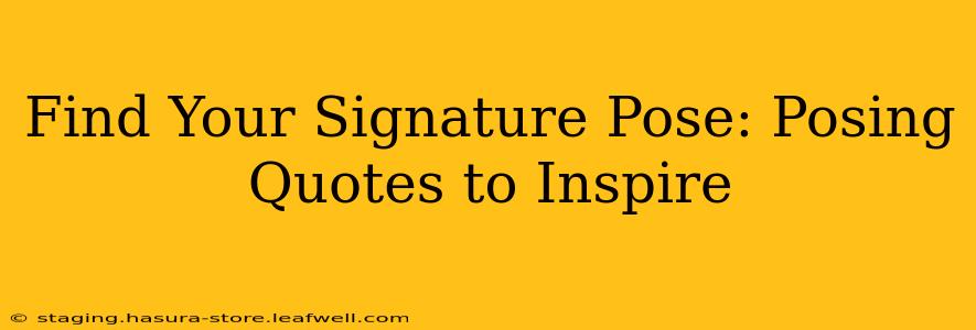 Find Your Signature Pose: Posing Quotes to Inspire