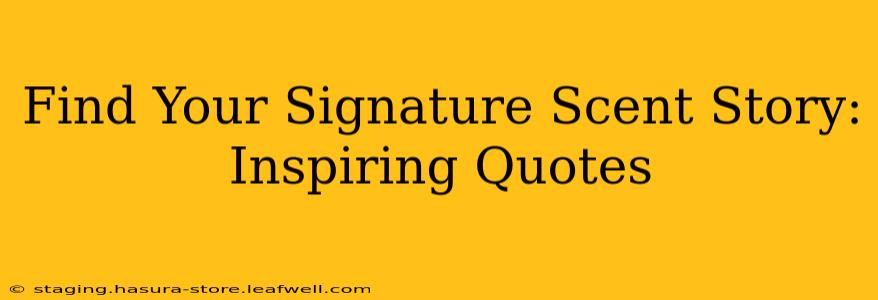 Find Your Signature Scent Story: Inspiring Quotes