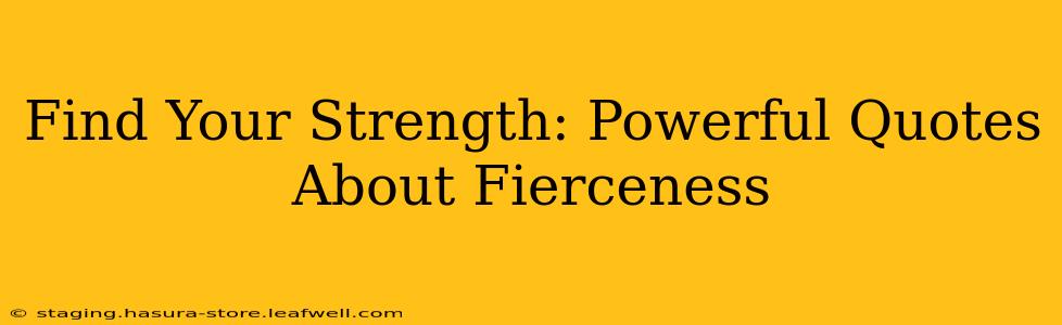 Find Your Strength: Powerful Quotes About Fierceness