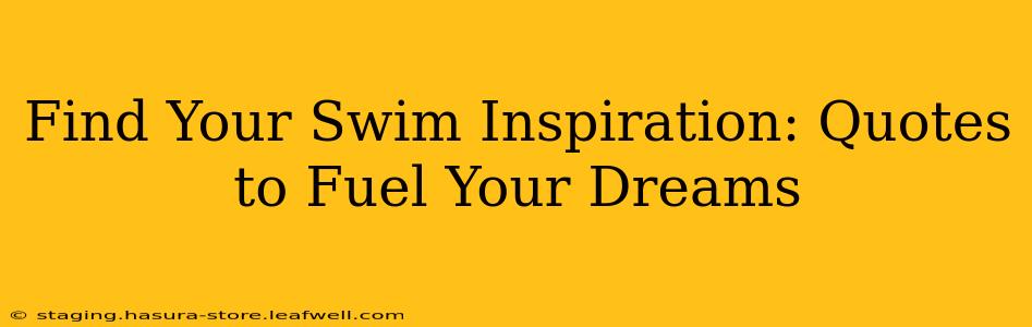 Find Your Swim Inspiration: Quotes to Fuel Your Dreams