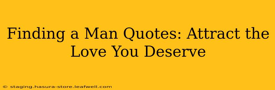 Finding a Man Quotes: Attract the Love You Deserve
