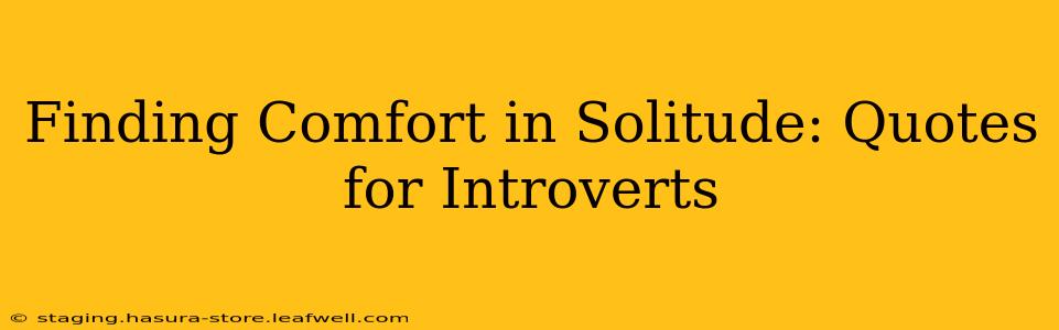 Finding Comfort in Solitude: Quotes for Introverts