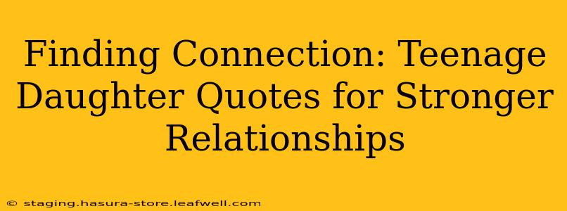 Finding Connection: Teenage Daughter Quotes for Stronger Relationships