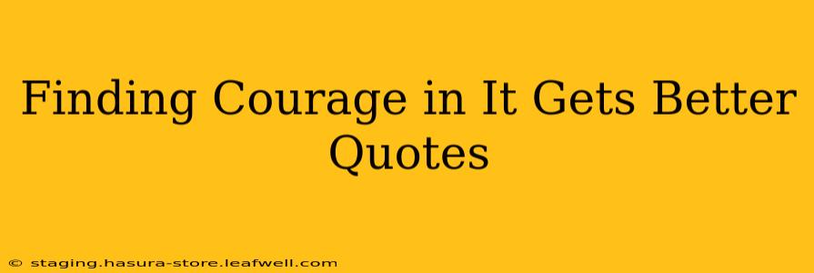 Finding Courage in It Gets Better Quotes