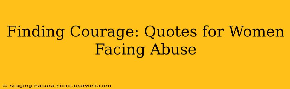 Finding Courage: Quotes for Women Facing Abuse