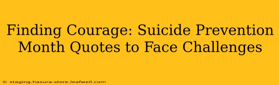 Finding Courage: Suicide Prevention Month Quotes to Face Challenges