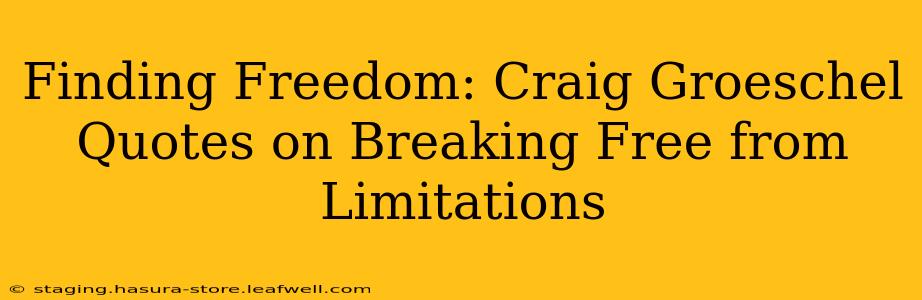 Finding Freedom: Craig Groeschel Quotes on Breaking Free from Limitations