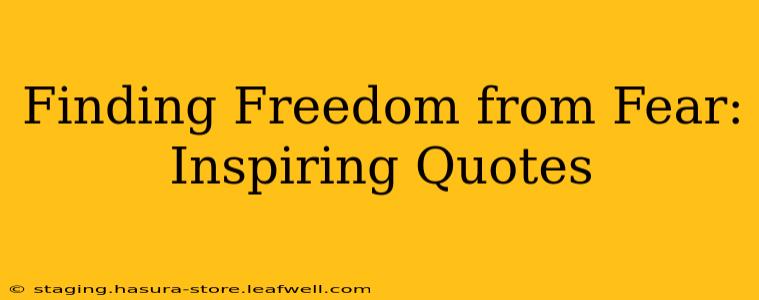 Finding Freedom from Fear: Inspiring Quotes