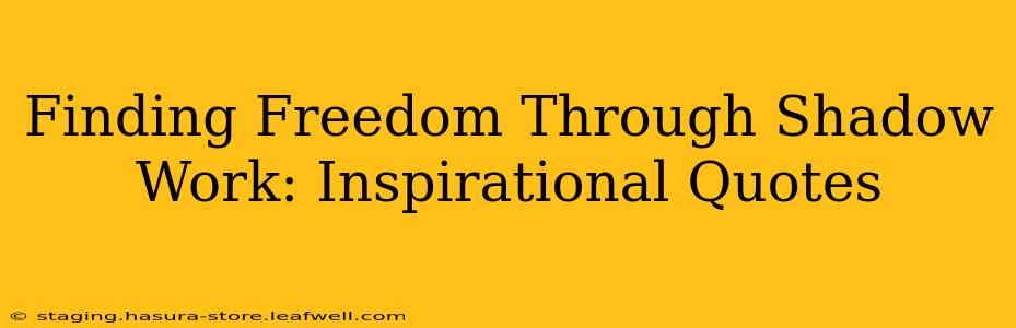 Finding Freedom Through Shadow Work: Inspirational Quotes