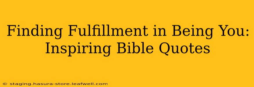 Finding Fulfillment in Being You: Inspiring Bible Quotes