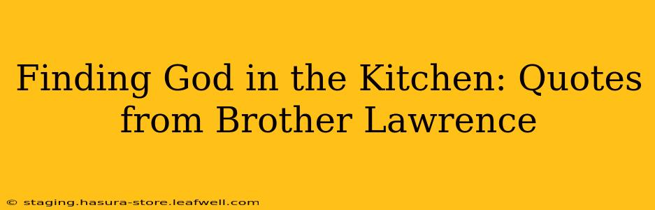 Finding God in the Kitchen: Quotes from Brother Lawrence