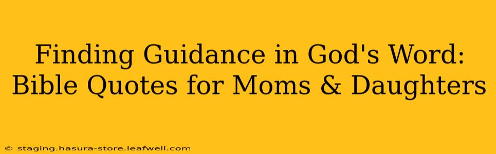Finding Guidance in God's Word: Bible Quotes for Moms & Daughters